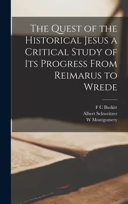 Poszukiwanie historycznego Jezusa - krytyczne studium postępów od Reimarusa do Wredego - The Quest of the Historical Jesus a Critical Study of its Progress From Reimarus to Wrede