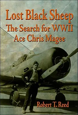 Zaginiona czarna owca: Poszukiwania asa II wojny światowej Chrisa Magee - Lost Black Sheep: The Search for WWII Ace Chris Magee
