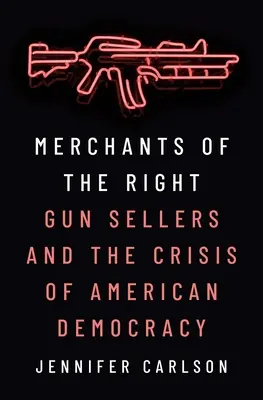 Kupcy prawicy: Sprzedawcy broni i kryzys amerykańskiej demokracji - Merchants of the Right: Gun Sellers and the Crisis of American Democracy