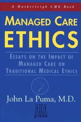 Managed Care Ethics: Eseje na temat wpływu opieki zarządzanej na tradycyjną etykę medyczną - Managed Care Ethics: Essays on the Impact of Managed Care on Traditional Medical Ethics