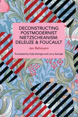 Dekonstrukcja postmodernistycznego nietzscheanizmu: Deleuze i Foucault - Deconstructing Postmodernist Nietzscheanism: Deleuze and Foucault