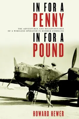 Za grosz, za funta: Przygody i nieszczęścia operatora łączności bezprzewodowej w dowództwie bombowców - In for a Penny, in for a Pound: The Adventures and Misadventures of a Wireless Operator in Bomber Command