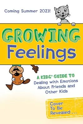 Rosnące uczucia: Przewodnik dla dzieci dotyczący radzenia sobie z emocjami związanymi z przyjaciółmi i innymi dziećmi - Growing Feelings: A Kids' Guide to Dealing with Emotions about Friends and Other Kids