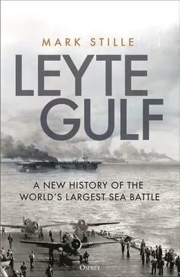 Zatoka Leyte: Nowa historia największej bitwy morskiej świata - Leyte Gulf: A New History of the World's Largest Sea Battle