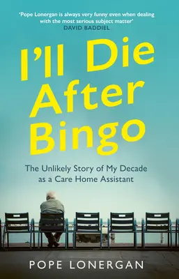 Umrę po Bingo: Moje nieprawdopodobne życie jako asystentka w domu opieki - I'll Die After Bingo: My Unlikely Life as a Care Home Assistant