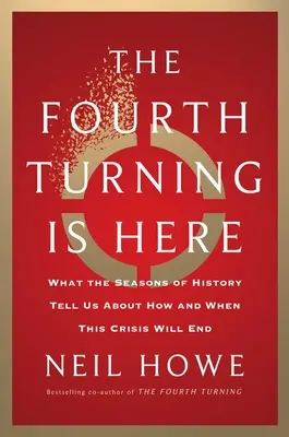 Czwarty zwrot jest tutaj: Co sezony historii mówią nam o tym, jak i kiedy zakończy się ten kryzys - The Fourth Turning Is Here: What the Seasons of History Tell Us about How and When This Crisis Will End