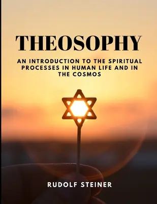 TEOSOFIA - Wprowadzenie do procesów duchowych w życiu człowieka i w kosmosie - THEOSOPHY - An Introduction to the Spiritual Processes in Human Life and in the Cosmos