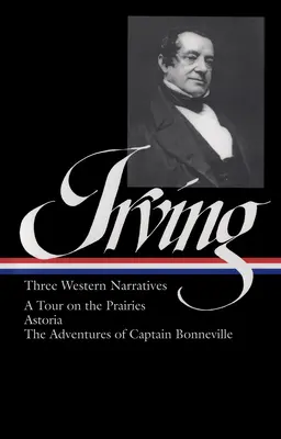 Washington Irving: Three Western Narratives: Podróż po preriach/Astoria/Przygody kapitana Bonneville'a - Washington Irving: Three Western Narratives: A Tour on the Prairies/Astoria/The Adventures of Captain Bonneville