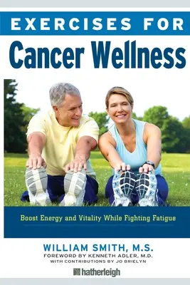 Ćwiczenia na raka: Przywracanie energii i witalności podczas walki ze zmęczeniem - Exercises for Cancer Wellness: Restoring Energy and Vitality While Fighting Fatigue