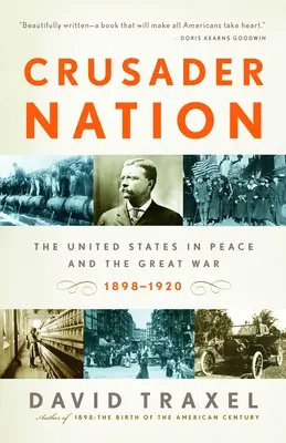 Naród krzyżowców: Stany Zjednoczone w czasie pokoju i wielkiej wojny, 1898-1920 - Crusader Nation: The United States in Peace and the Great War, 1898-1920