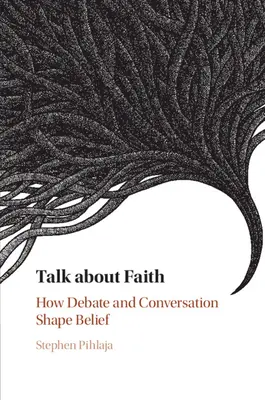 Rozmowy o wierze: Jak debata i rozmowa kształtują wiarę - Talk about Faith: How Debate and Conversation Shape Belief