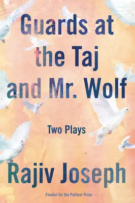 Strażnicy w Taj i Pan Wilk: Dwie sztuki - Guards at the Taj and Mr. Wolf: Two Plays