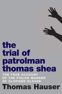 The Trial of Patrolman Thomas Shea: Policyjne zabójstwo Clifforda Glovera - The Trial of Patrolman Thomas Shea: The Police Killing of Clifford Glover