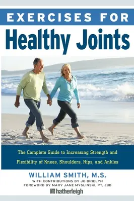 Ćwiczenia na zdrowe stawy: Kompletny przewodnik po zwiększaniu siły i elastyczności kolan, barków, bioder i kostek - Exercises for Healthy Joints: The Complete Guide to Increasing Strength and Flexibility of Knees, Shoulders, Hips, and Ankles