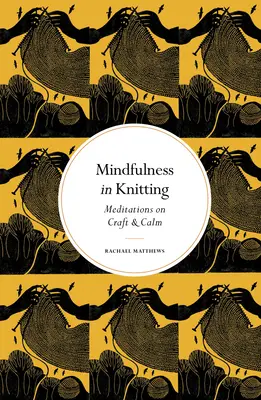 Uważność w dziewiarstwie: Medytacje na temat rzemiosła i spokoju - Mindfulness in Knitting: Meditations on Craft & Calm