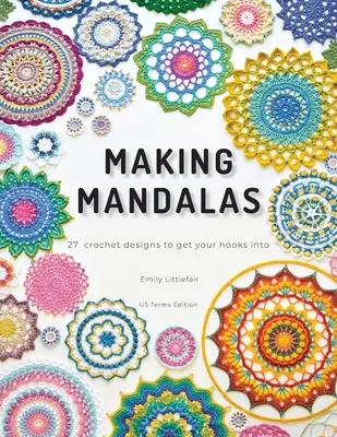 Making Mandalas US Terms Edition: 27 szydełkowych wzorów, w które warto się wkręcić - Making Mandalas US Terms Edition: 27 Crochet Designs to Get Your Hooks Into