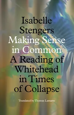 Wspólny sens: lektura Whiteheada w czasach upadku - Making Sense in Common: A Reading of Whitehead in Times of Collapse