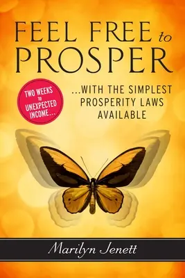 Feel Free to Prosper: Dwa tygodnie do nieoczekiwanego dochodu dzięki najprostszym dostępnym prawom dobrobytu - Feel Free to Prosper: Two Weeks to Unexpected Income with the Simplest Prosperity Laws Available