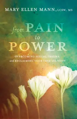 Od bólu do mocy: Przezwyciężanie traumy seksualnej i odzyskiwanie prawdziwej tożsamości - From Pain to Power: Overcoming Sexual Trauma and Reclaiming Your True Identity