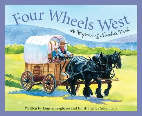 Cztery koła na zachód: Książka z liczbami z Wyoming - Four Wheels West: A Wyoming Number Book