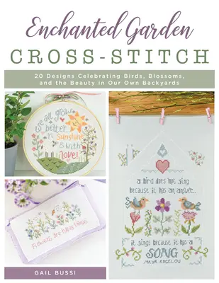 Zaczarowany ogród haftem krzyżykowym: 20 wzorów celebrujących ptaki, kwiaty i piękno na naszych własnych podwórkach - Enchanted Garden Cross-Stitch: 20 Designs Celebrating Birds, Blossoms, and the Beauty in Our Own Backyards