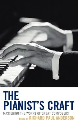 Rzemiosło pianisty: Opanowanie dzieł wielkich kompozytorów - The Pianist's Craft: Mastering the Works of Great Composers