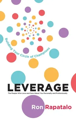 Wykorzystaj ludzi, którzy cię kochają i troszczą się o ciebie osobiście i zawodowo: Budowanie kręgu mistrzów - Leverage the People Who Love and Care About You Personally and Professionally: Building Your Circle of Champions