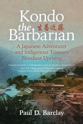 Kondo Barbarzyńca: Japoński poszukiwacz przygód i najkrwawsze powstanie na Tajwanie - Kondo the Barbarian: A Japanese Adventurer and Indigenous Taiwan's Bloodiest Uprising