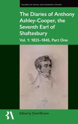 Dzienniki Anthony'ego Ashleya-Coopera, siódmego hrabiego Shaftesbury: Vol. 1: 1825-1845, Część pierwsza - The Diaries of Anthony Ashley-Cooper, the Seventh Earl of Shaftesbury: Vol. 1: 1825-1845, Part One