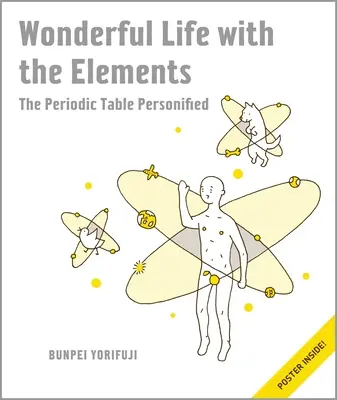 Cudowne życie z pierwiastkami: Uosobienie układu okresowego [z plakatem] - Wonderful Life with the Elements: The Periodic Table Personified [With Poster]