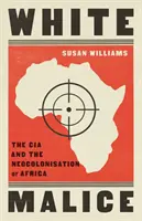 Biała złośliwość - CIA i neokolonizacja Afryki - White Malice - The CIA and the Neocolonisation of Africa