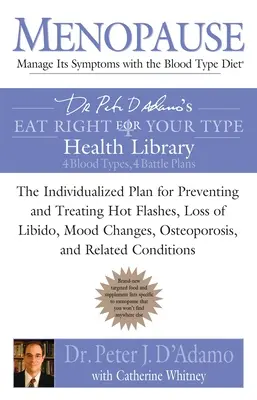 Menopauza: Dieta zgodna z grupą krwi: Indywidualny plan zapobiegania i leczenia uderzeń gorąca, utraty libido, zmian nastroju, - Menopause: Manage Its Symptoms with the Blood Type Diet: The Individualized Plan for Preventing and Treating Hot Flashes, Lossof Libido, Mood Changes,