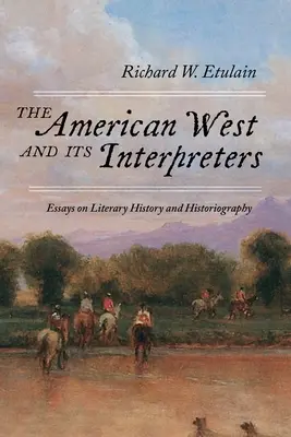 Amerykański Zachód i jego interpretatorzy: Eseje o historii literatury i historiografii - The American West and Its Interpreters: Essays on Literary History and Historiography