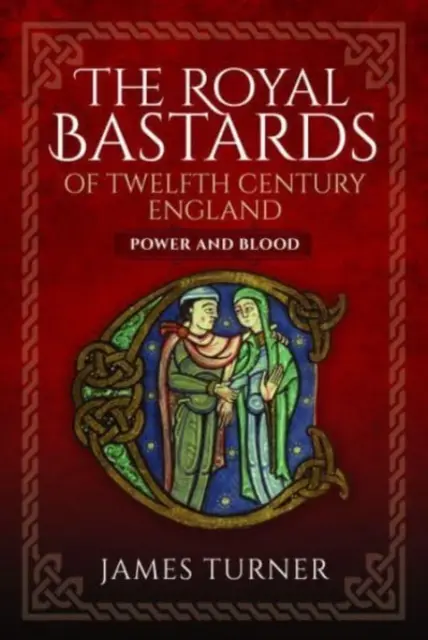 Królewskie bękarty dwunastowiecznej Anglii: Władza i krew - The Royal Bastards of Twelfth Century England: Power and Blood