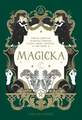 Magicka: Odnajdywanie duchowego przewodnictwa poprzez rośliny, zioła, kryształy i nie tylko - Magicka: Finding Spiritual Guidance Through Plants, Herbs, Crystals, and More