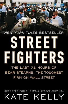 Street Fighters: Ostatnie 72 godziny Bear Stearns, najtrudniejszej firmy na Wall Street - Street Fighters: The Last 72 Hours of Bear Stearns, the Toughest Firm on Wall Street