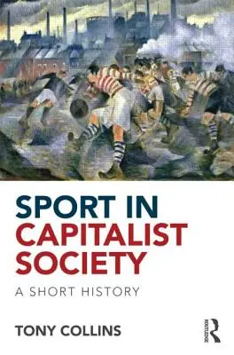 Sport w społeczeństwie kapitalistycznym: Krótka historia - Sport in Capitalist Society: A Short History