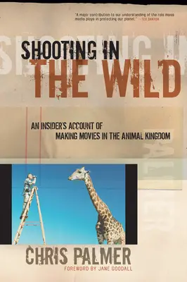 Kręcenie w dziczy: relacja z kręcenia filmów w królestwie zwierząt - Shooting in the Wild: An Insider's Account of Making Movies in the Animal Kingdom