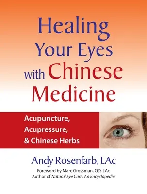Uzdrawianie oczu za pomocą medycyny chińskiej: Akupunktura, akupresura i chińskie zioła - Healing Your Eyes with Chinese Medicine: Acupuncture, Acupressure, & Chinese Herbs