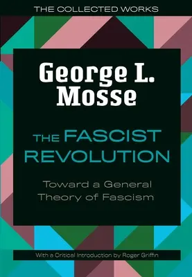 Rewolucja faszystowska: W stronę ogólnej teorii faszyzmu - The Fascist Revolution: Toward a General Theory of Fascism