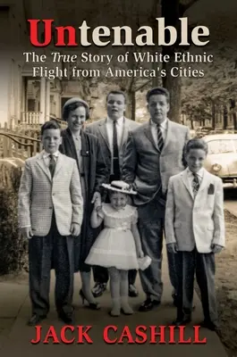 Untenable: Prawdziwa historia ucieczki białej ludności etnicznej z amerykańskich miast - Untenable: The True Story of White Ethnic Flight from America's Cities