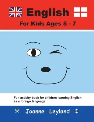 Angielski dla dzieci w wieku 5-7 lat: Zabawna książka ćwiczeń dla dzieci uczących się angielskiego jako języka obcego - English For Kids Ages 5-7: Fun activity book for children learning English as a foreign language