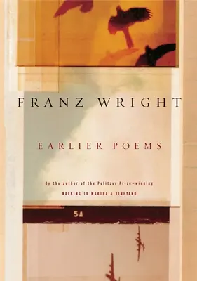 Wcześniejsze wiersze Franza Wrighta - Earlier Poems of Franz Wright