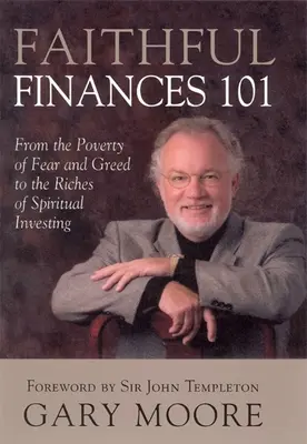 Finanse w wierze 101: Od ubóstwa strachu i chciwości do bogactwa duchowego inwestowania - Faithful Finances 101: From the Poverty of Fear and Greed to the Riches of Spiritual Investing