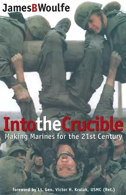 Into the Crucible: Marines na miarę XXI wieku - Into the Crucible: Making Marines for the 21st Century