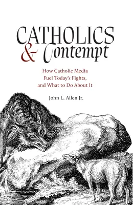 Katolicy i pogarda: Jak katolickie media podsycają dzisiejsze walki i co z tym zrobić? - Catholics and Contempt: How Catholic Media Fuel Today's Fights and What to Do about It