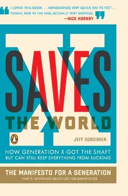 X ratuje świat: jak pokolenie X dostało w kość, ale wciąż może uchronić wszystko przed zepsuciem - X Saves the World: How Generation X Got the Shaft But Can Still Keep Everything from Sucking