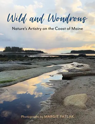 Dzikie i cudowne: Artyzm natury na wybrzeżu Maine - Wild and Wondrous: Nature's Artistry on the Coast of Maine