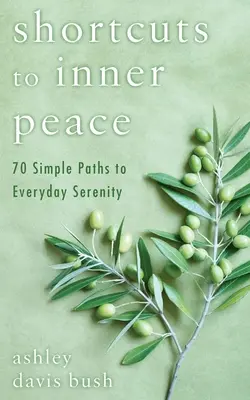 Skróty do wewnętrznego spokoju: 70 prostych ścieżek do codziennego spokoju - Shortcuts to Inner Peace: 70 Simple Paths to Everyday Serenity