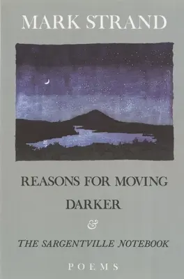 Reasons for Moving, Darker & the Sargentville Not: Wiersze - Reasons for Moving, Darker & the Sargentville Not: Poems